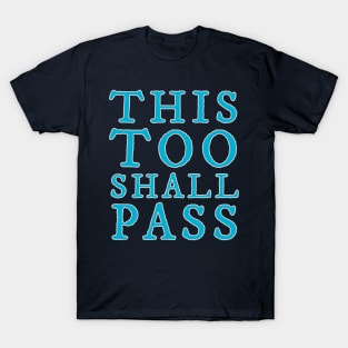 This Too Shall Pass T-Shirt